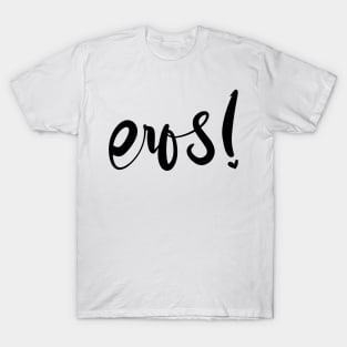 eros! (black font) T-Shirt